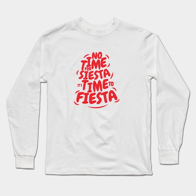 It's Time to Fiesta Long Sleeve T-Shirt by kindacoolbutnotreally